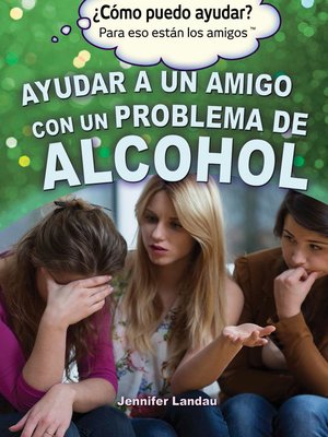 cover image of Ayudar a un amigo con un problema de alcohol (Helping a Friend With an Alcohol Problem)